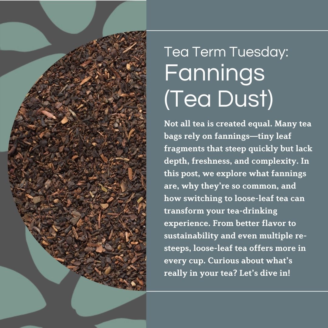 An educational graphic titled 'Tea Term Tuesday: Fannings (Tea Dust)' featuring a close-up image of dark, fine tea fannings. The text explains how tea bags often rely on fannings—tiny leaf fragments that steep quickly but lack depth, freshness, and complexity—while encouraging readers to explore loose-leaf tea for a better experience.