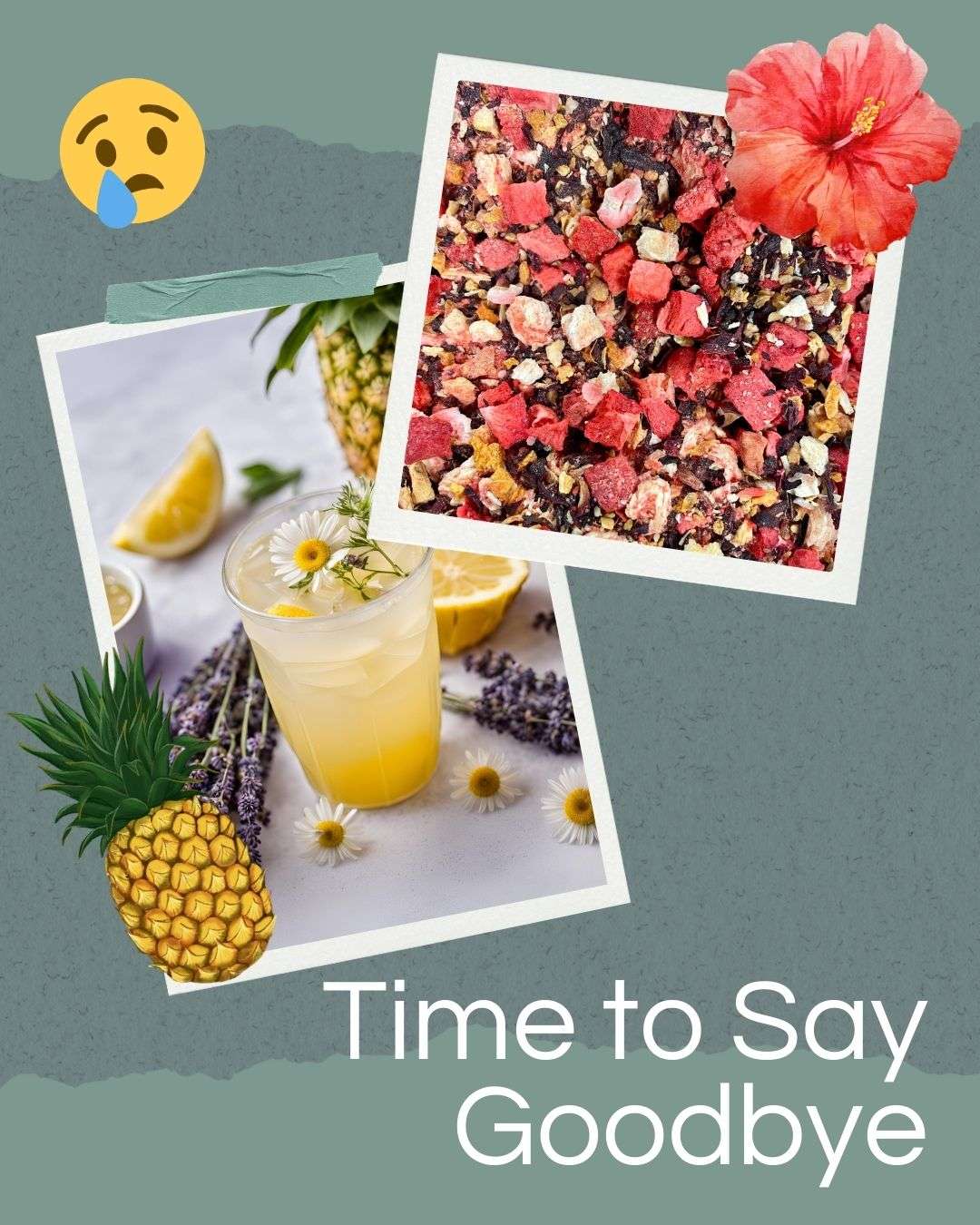 A digital graphic announcing the retirement of two Moody Teas blends. It features a textured green background with two overlapping Polaroid-style images: one showing a close-up of a vibrant loose-leaf tea blend with freeze-dried fruit and hibiscus, and another of a chamomile-infused lemonade with fresh lavender, chamomile flowers, and lemon wedges. A crying emoji, a hibiscus flower, and a pineapple sticker decorate the design. The text "Time to Say Goodbye" is displayed at the bottom.