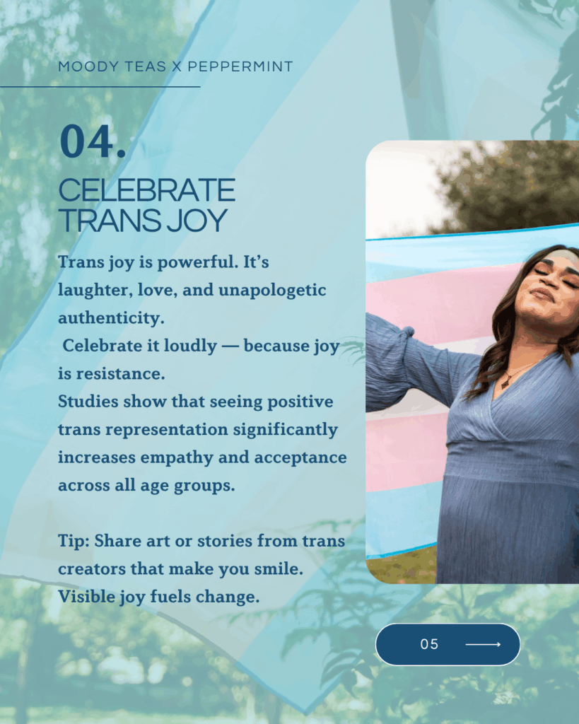 Text: “04. Celebrate trans joy.” Mentions how trans representation increases empathy and acceptance. Tip encourages sharing art and stories from trans creators. Image shows a person smiling with eyes closed, holding a transgender pride flag.