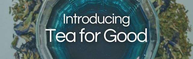 Header image showing a cup of deep blue herbal tea surrounded by loose tea leaves with text overlay reading “Introducing Tea for Good,” Moody Teas’ community impact initiative.